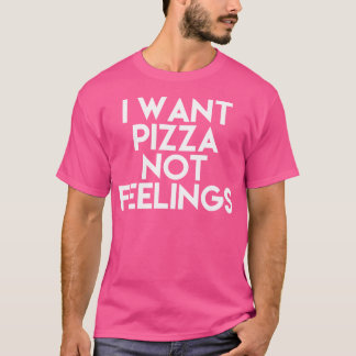 Camiseta Quiero Que La Pizza No Se Sienta