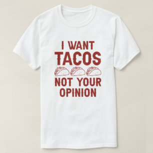 Camiseta Quiero que los tacos no sean tu opinión