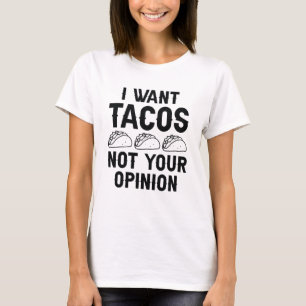 Camiseta Quiero que los tacos no sean tu opinión