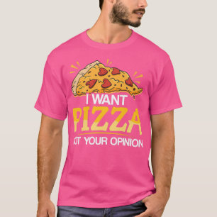 Camiseta Quiero Que Pizza No Sea Tu Opinión.
