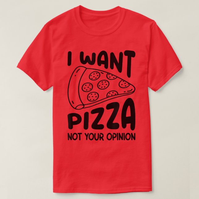 Camiseta Quiero Que Pizza No Sea Tu Opinión. (Diseño del anverso)