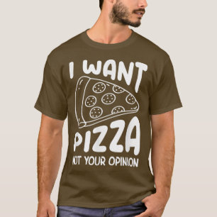 Camiseta Quiero Que Pizza No Sea Tu Opinión.