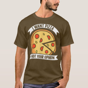 Camiseta Quiero Que Pizza No Sea Tu Opinión1405