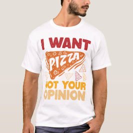 Camiseta Quiero Que Pizza No Sea Tu Opinión, Cita De Comida