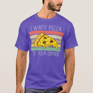 Camiseta Quiero Que Pizza No Sea Tu Opinión Premium1403