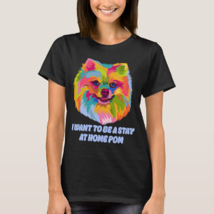 Camiseta Quiero quedarme en casa con mamá de perro Pomerani