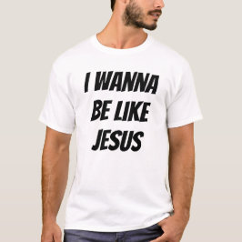 Camiseta Quiero Ser Como Jesús