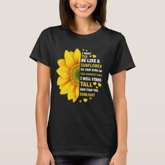Camiseta Quiero ser como un girasol para que incluso en el