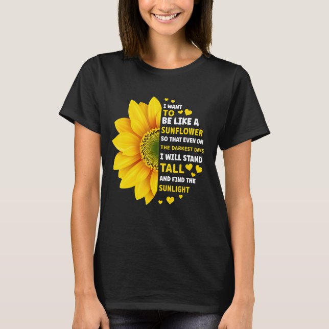 Camiseta Quiero ser como un girasol para que incluso en el (Anverso)