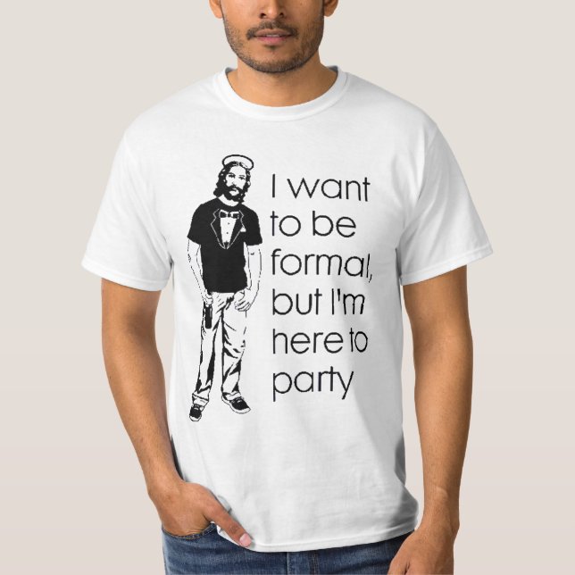 Camiseta Quiero ser formal, pero estoy aquí Party. (Anverso)