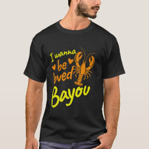 Camiseta Quiero ser querido Bayou Crawfish