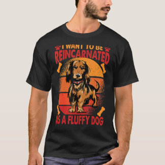 Camiseta Quiero Ser Reencarnado Como Un Perro Fluffy 1