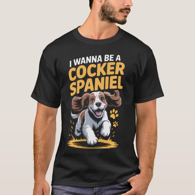 Camiseta Quiero ser un cocker spaniel divertida raza perro  (Anverso)