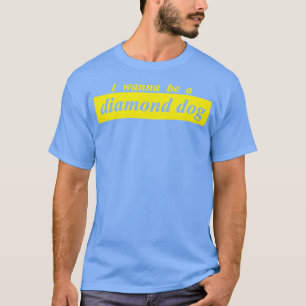 Camiseta quiero ser un perro diamante