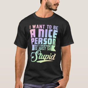 Camiseta Quiero Ser Una Persona Agradable Pero Todos Lo Son