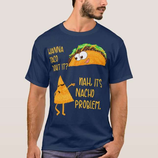 Camiseta Quiero Taco Sobre Eso Y Su Problema De Nacho (Anverso)