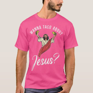 Camiseta Quiero taco sobre Jesús Dios Religioso