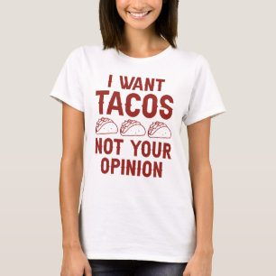 Camiseta Quiero Tacos No Tu Opinión