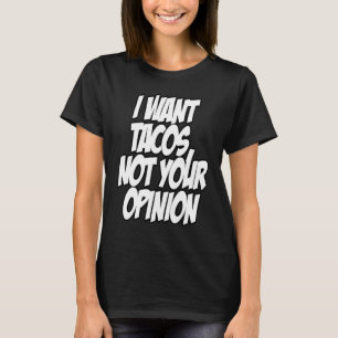 Camiseta Quiero Tacos No Tu Opinión Nerd Geek Gráfico