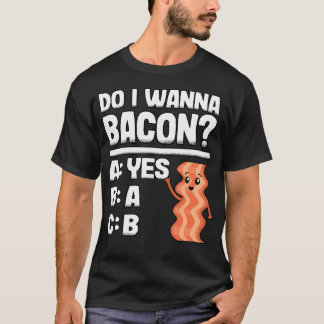 Camiseta ¿Quiero Tocino Chistoso Amantes De La Carne De Cer