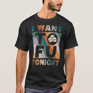 Camiseta Quiero Tofu Esta Noche Tofu Cuidadoso Vegan Funny
