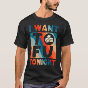 Camiseta Quiero Tofu Esta Noche Tofu Cuidadoso Veget Vegan