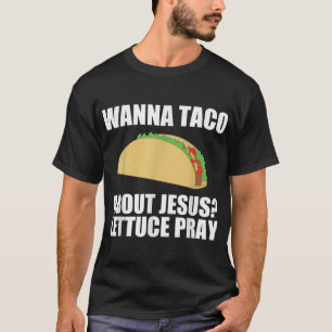Camiseta Quiero un taco sobre Jesús T Shirt Gracioso Gi Cri