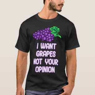 Camiseta Quiero Uvas No Tu Opinión Fruto Uva Morada