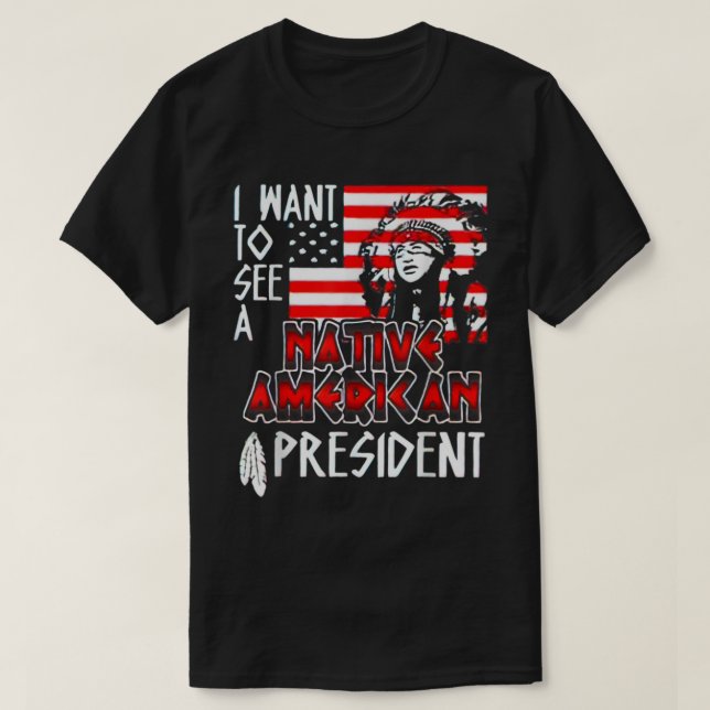 Camiseta Quiero ver a un presidente nativo estadounidense (Diseño del anverso)