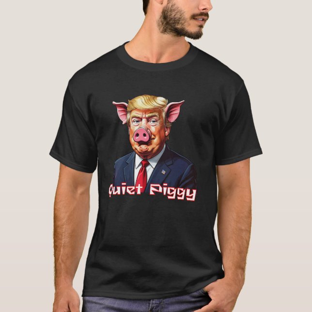 Camiseta Quiet Piggy | Anti-Trump Political Humor (Anverso)
