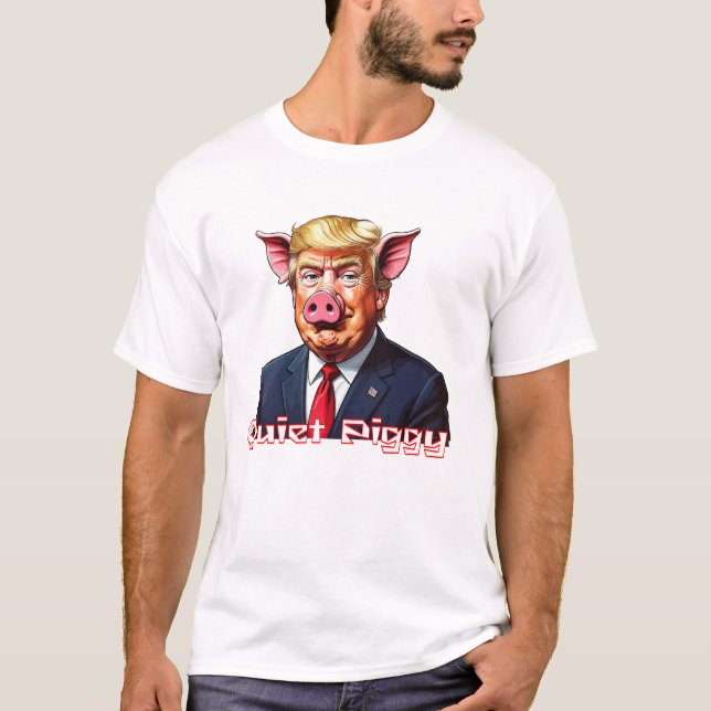 Camiseta Quiet Piggy | Anti-Trump Political Humor (Anverso)
