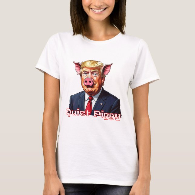 Camiseta Quiet Piggy | Anti-Trump Political Humor (Anverso)