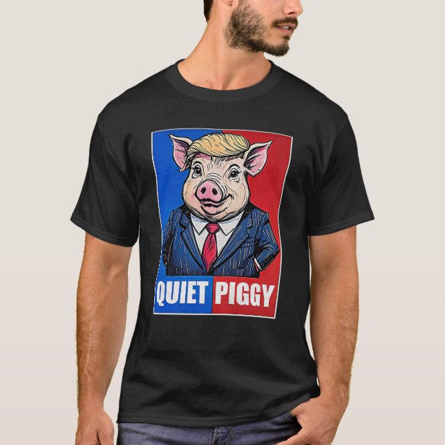 Camiseta Quiet Piggy Political Meme  (Anverso)