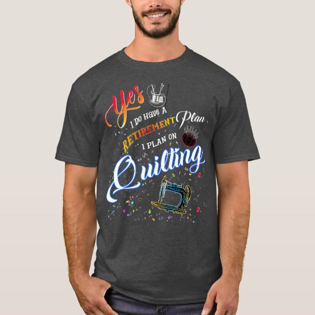 Camiseta Quilt T Shirt Sí Tengo Un Plan De Jubilación (Anverso)