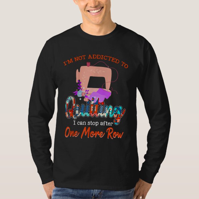 Camiseta Quilter, No Estoy Adicto A Quilting Gift (Anverso)