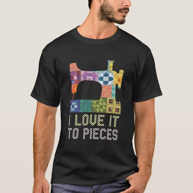 Camiseta Quilting I Love It To Pieces Sewing Sayings Croche (Anverso)