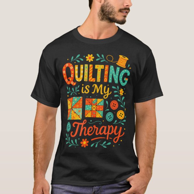Camiseta Quilting Is My Therapy - Funny Sewing Humor (Anverso)