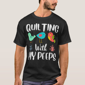 Camiseta Quilting With My Peeps Funny Sewing Quilting Lover