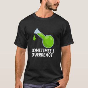 Camiseta Química I Reacción Excesiva Estudiante De Ciencias