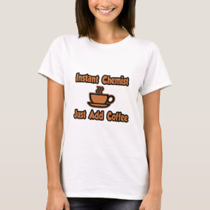 Camiseta Químico instantáneo... simplemente añada café