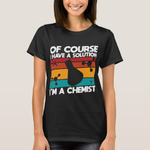 Camiseta Químico Trabajo Química por supuesto que tengo una