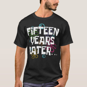 Camiseta Quince Años Después Funny 15 Años
