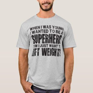 Camiseta Quise ser un super héroe, ahora yo levanto pesos