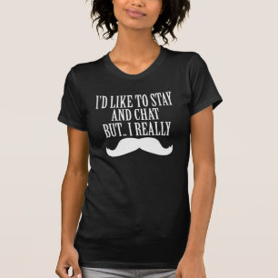 Camiseta quisiera permanecer y charlar pero bigote de i