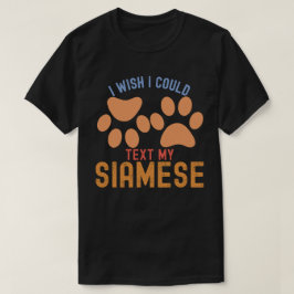 Camiseta Quisiera Poder Enviar Un Texto A Mi Siamés