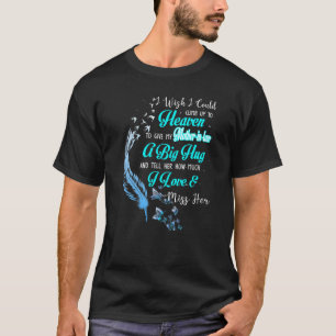 Camiseta Quisiera Poder Subir Al Cielo Para Dar A Mi Madre.