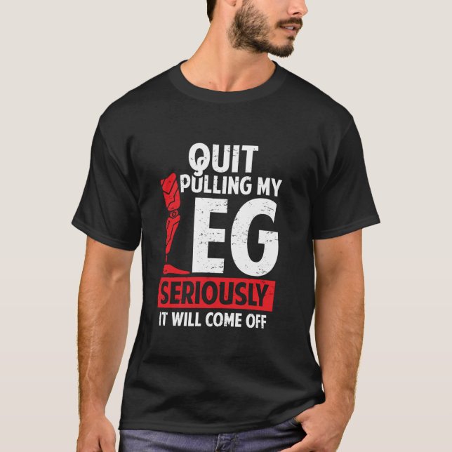 Camiseta Quit Pulling My Leg Funny Leg Arm Amputee Handicap (Anverso)