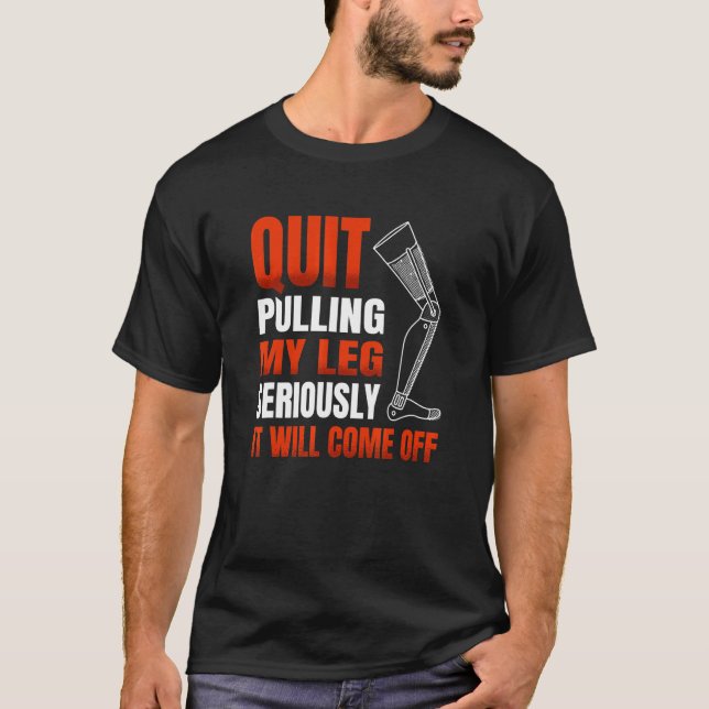 Camiseta Quit Pulling My Leg Seriously It Will Come Off for (Anverso)