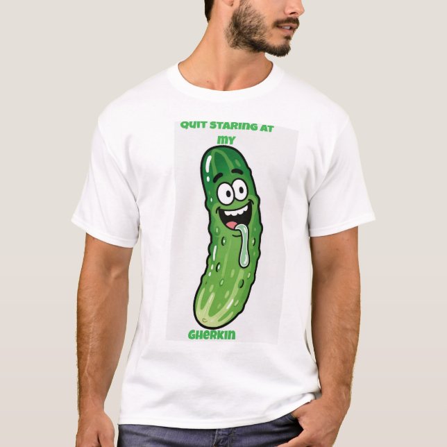 Camiseta Quit Staring at my Gherkin  (Anverso)