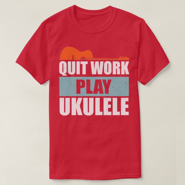 Camiseta Quit Work Play Ukulele Vintage (Diseño del anverso)